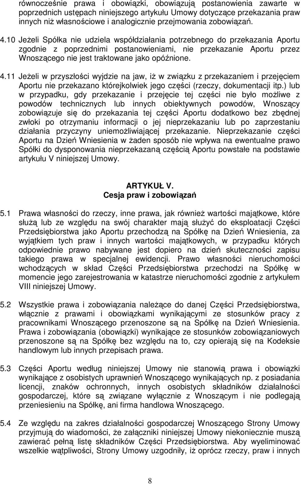 10 Jeżeli Spółka nie udziela współdziałania potrzebnego do przekazania Aportu zgodnie z poprzednimi postanowieniami, nie przekazanie Aportu przez Wnoszącego nie jest traktowane jako opóźnione. 4.