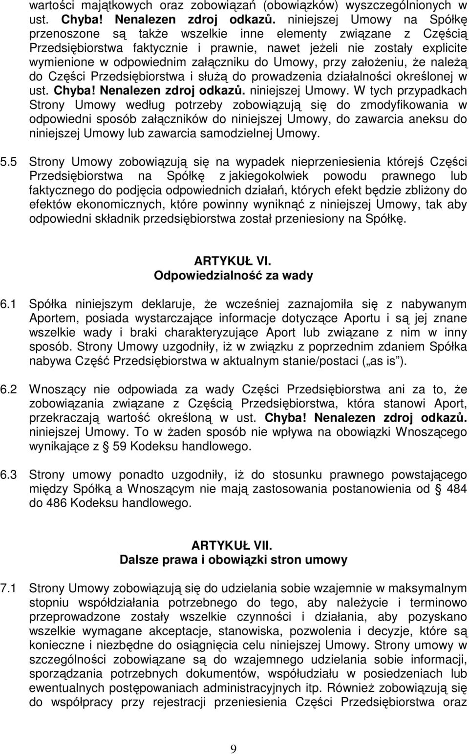 do Umowy, przy założeniu, że należą do Części Przedsiębiorstwa i służą do prowadzenia działalności określonej w ust. Chyba! Nenalezen zdroj odkazů. niniejszej Umowy.