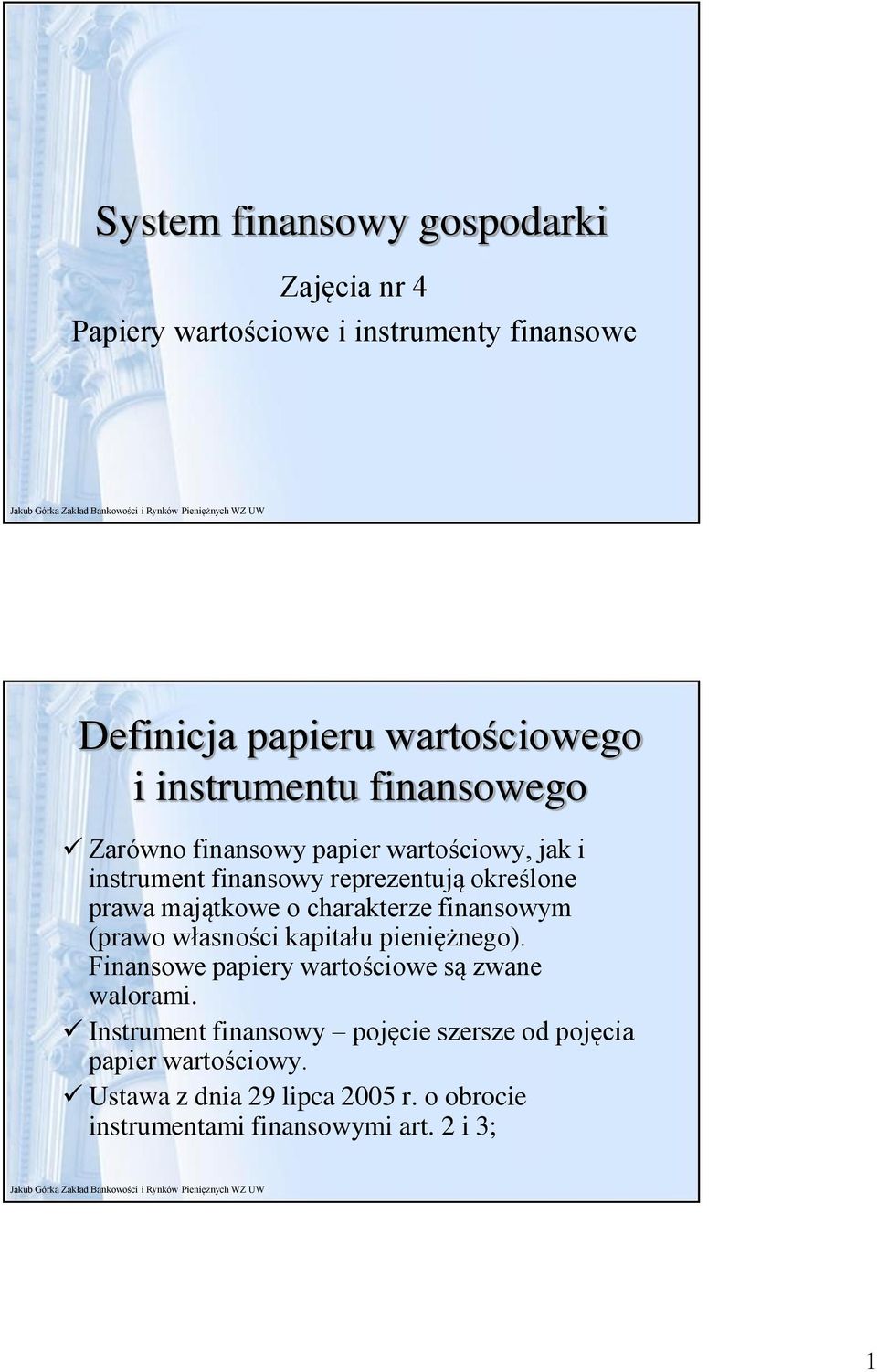 o charakterze finansowym (prawo własności kapitału pieniężnego). Finansowe papiery wartościowe są zwane walorami.