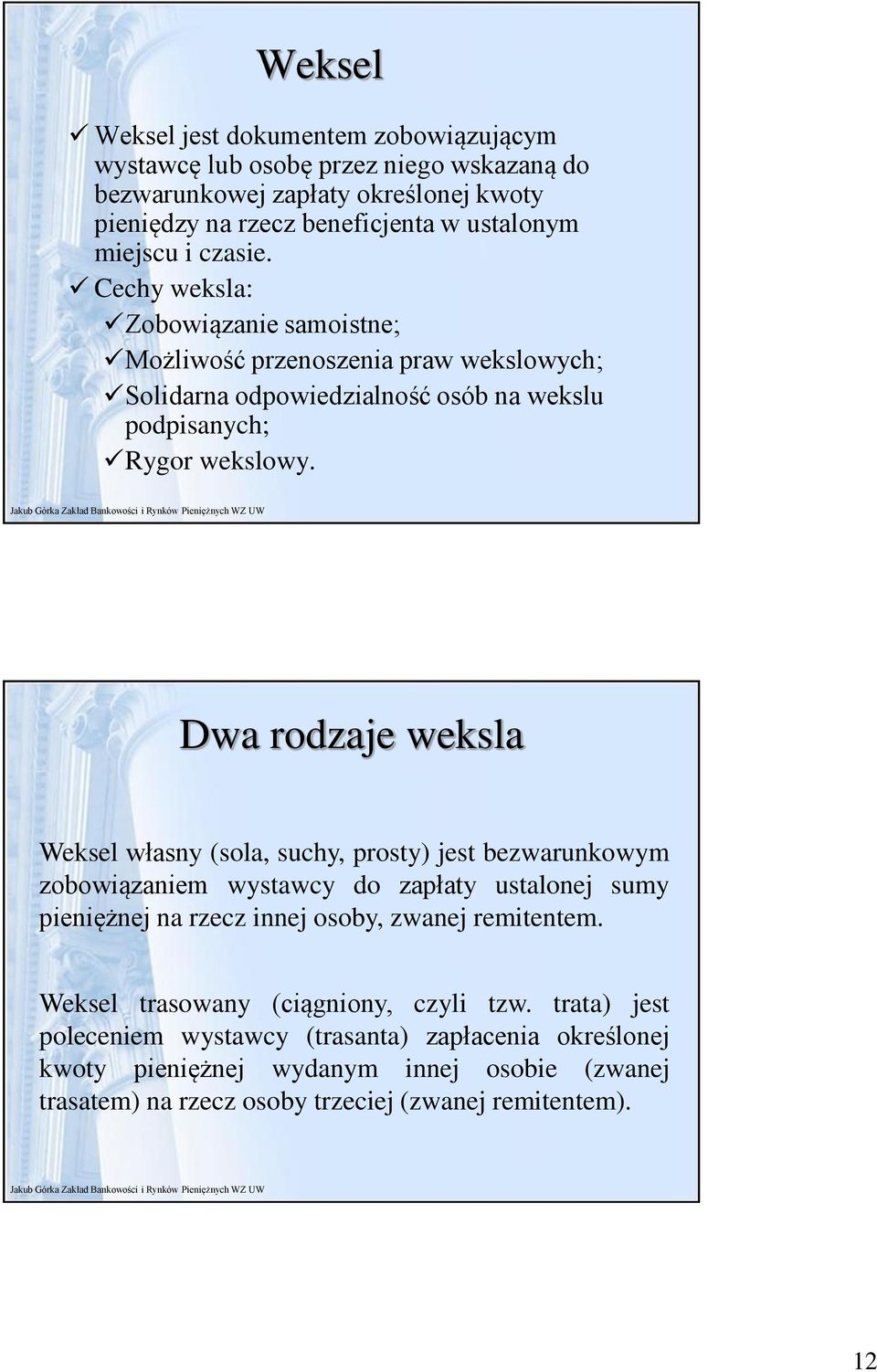 Dwa rodzaje weksla Weksel własny (sola, suchy, prosty) jest bezwarunkowym zobowiązaniem wystawcy do zapłaty ustalonej sumy pieniężnej na rzecz innej osoby, zwanej remitentem.