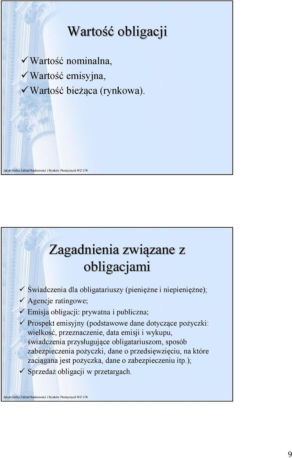 prywatna i publiczna; Prospekt emisyjny (podstawowe dane dotyczące pożyczki: wielkość, przeznaczenie, data emisji i wykupu,