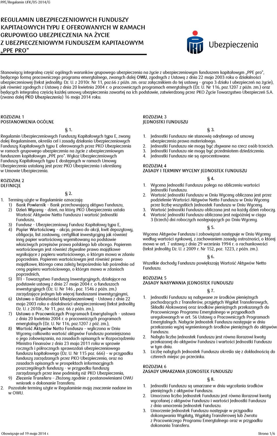 Ustawą z dnia 22 maja 2003 roku o działalności ubezpieczeniowej (tekst jednolity: Dz. U. z 2010r. Nr 11, poz.66 z późn. zm.