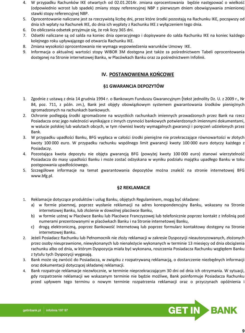 Oprocentowanie naliczane jest za rzeczywistą liczbę dni, przez które środki pozostają na Rachunku IKE, począwszy od dnia ich wpłaty na Rachunek IKE, do dnia ich wypłaty z Rachunku IKE z wyłączeniem