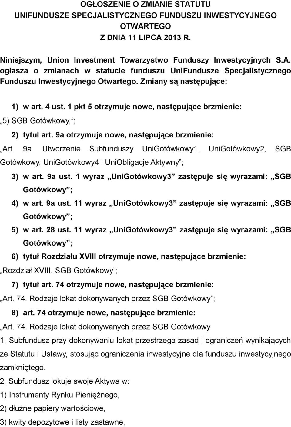 otrzymuje nowe, następujące brzmienie: Art. 9a. Utworzenie Subfunduszy UniGotówkowy1, UniGotówkowy2, SGB Gotówkowy, UniGotówkowy4 i UniObligacje Aktywny ; 3) w art. 9a ust.