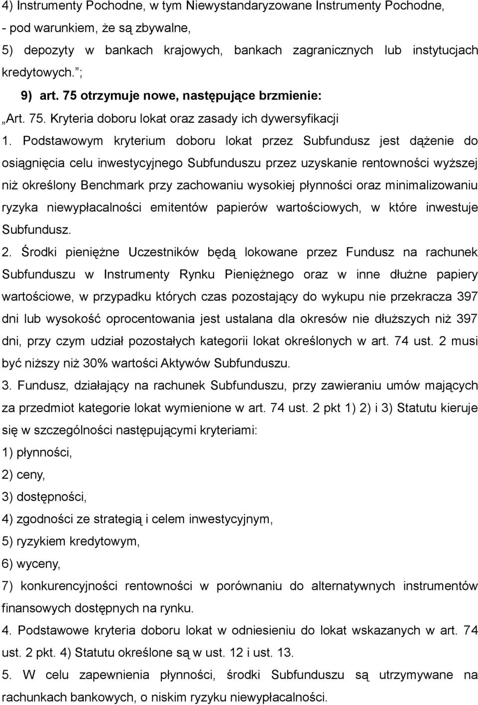 Podstawowym kryterium doboru lokat przez Subfundusz jest dążenie do osiągnięcia celu inwestycyjnego Subfunduszu przez uzyskanie rentowności wyższej niż określony Benchmark przy zachowaniu wysokiej