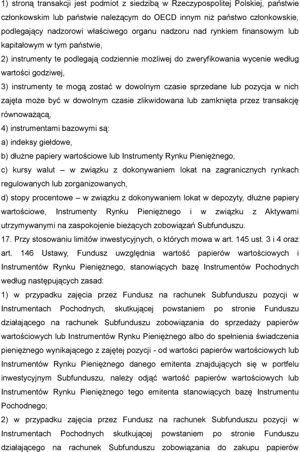 dowolnym czasie sprzedane lub pozycja w nich zajęta może być w dowolnym czasie zlikwidowana lub zamknięta przez transakcję równoważącą, 4) instrumentami bazowymi są: a) indeksy giełdowe, b) dłużne