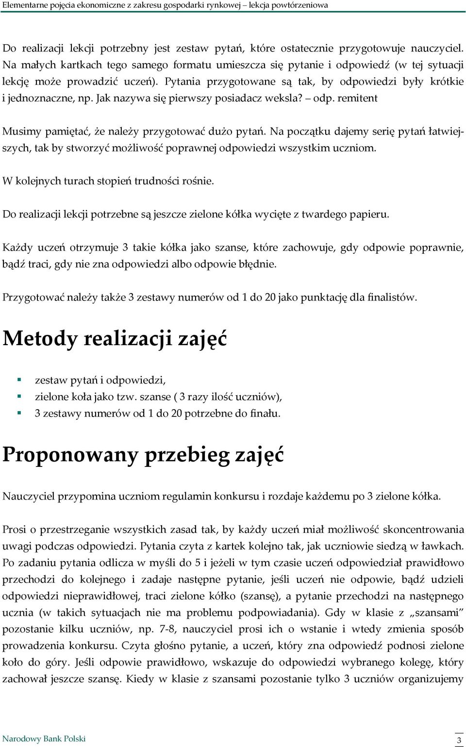 Jak nazywa się pierwszy posiadacz weksla? odp. remitent Musimy pamiętać, że należy przygotować dużo pytań.