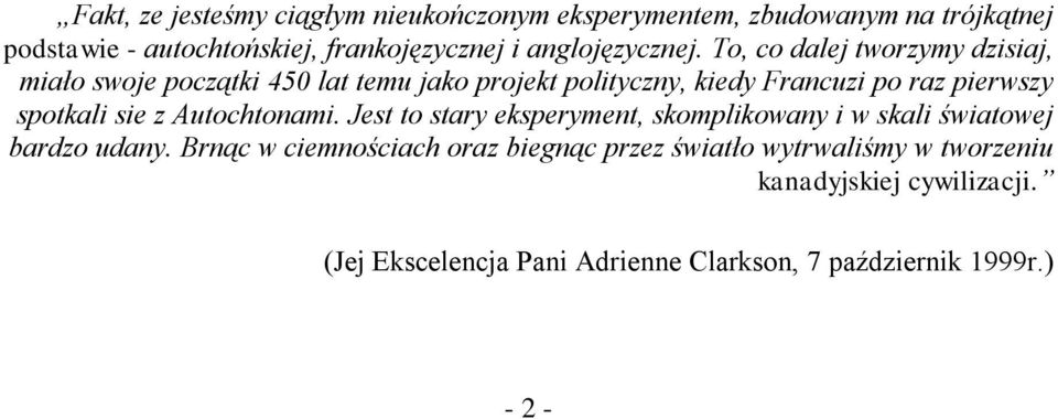 To, co dalej tworzymy dzisiaj, miało swoje początki 450 lat temu jako projekt polityczny, kiedy Francuzi po raz pierwszy spotkali sie