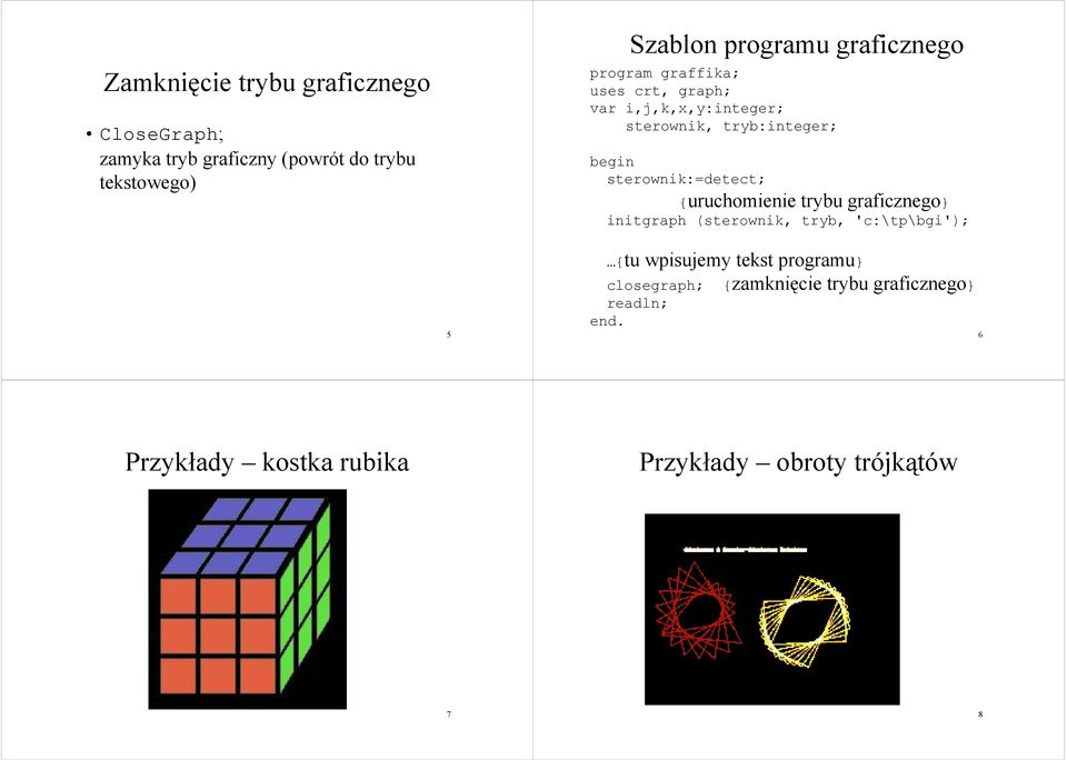 {uruchomienie trybu graficznego} 5 {tu wpisujemy tekst programu} closegraph;