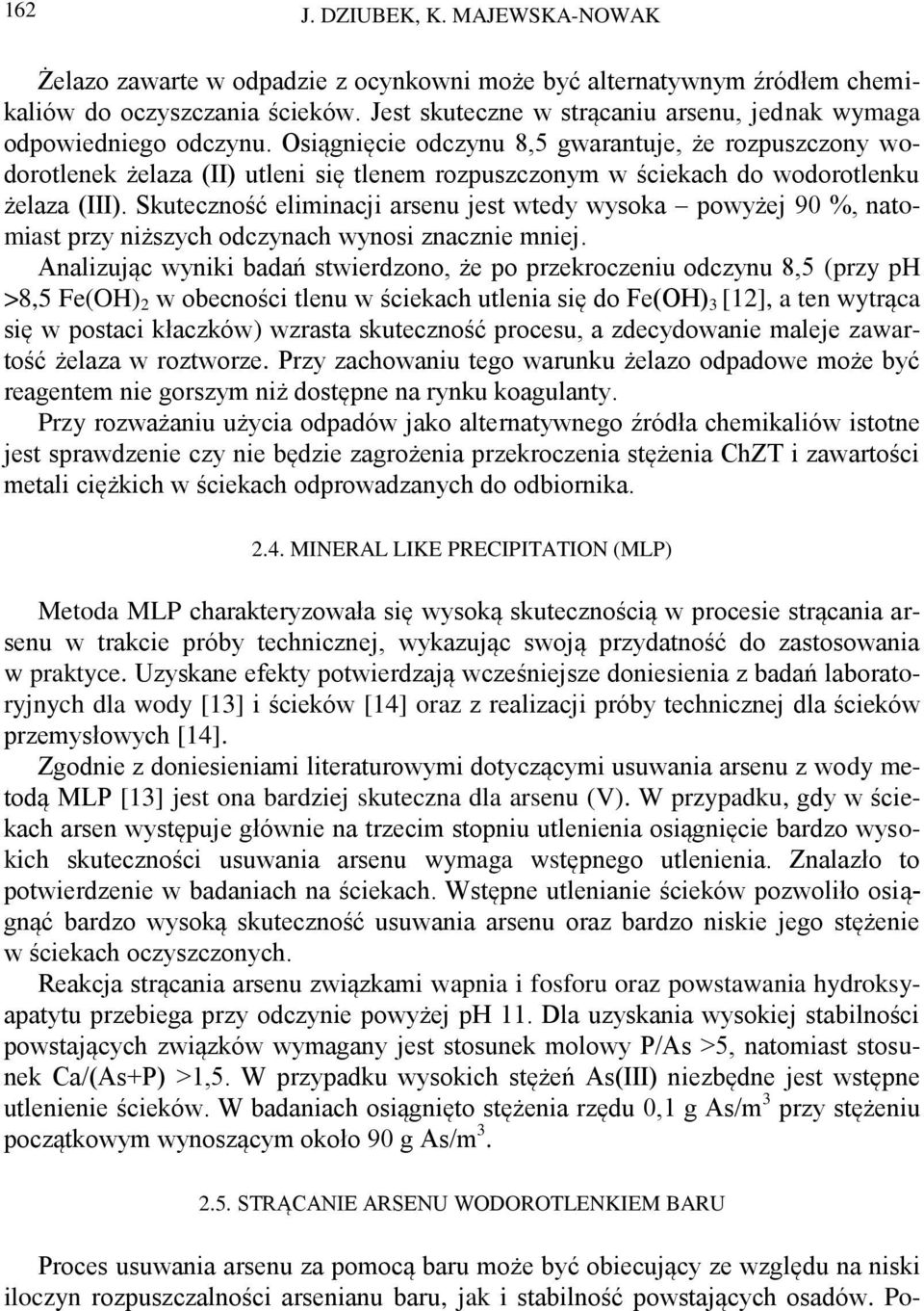 Osiągnięcie odczynu 8,5 gwarantuje, że rozpuszczony wodorotlenek żelaza (II) utleni się tlenem rozpuszczonym w ściekach do wodorotlenku żelaza (III).