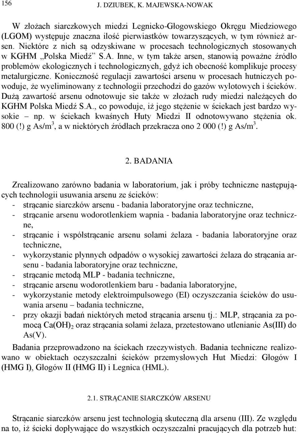 Inne, w tym także arsen, stanowią poważne źródło problemów ekologicznych i technologicznych, gdyż ich obecność komplikuje procesy metalurgiczne.