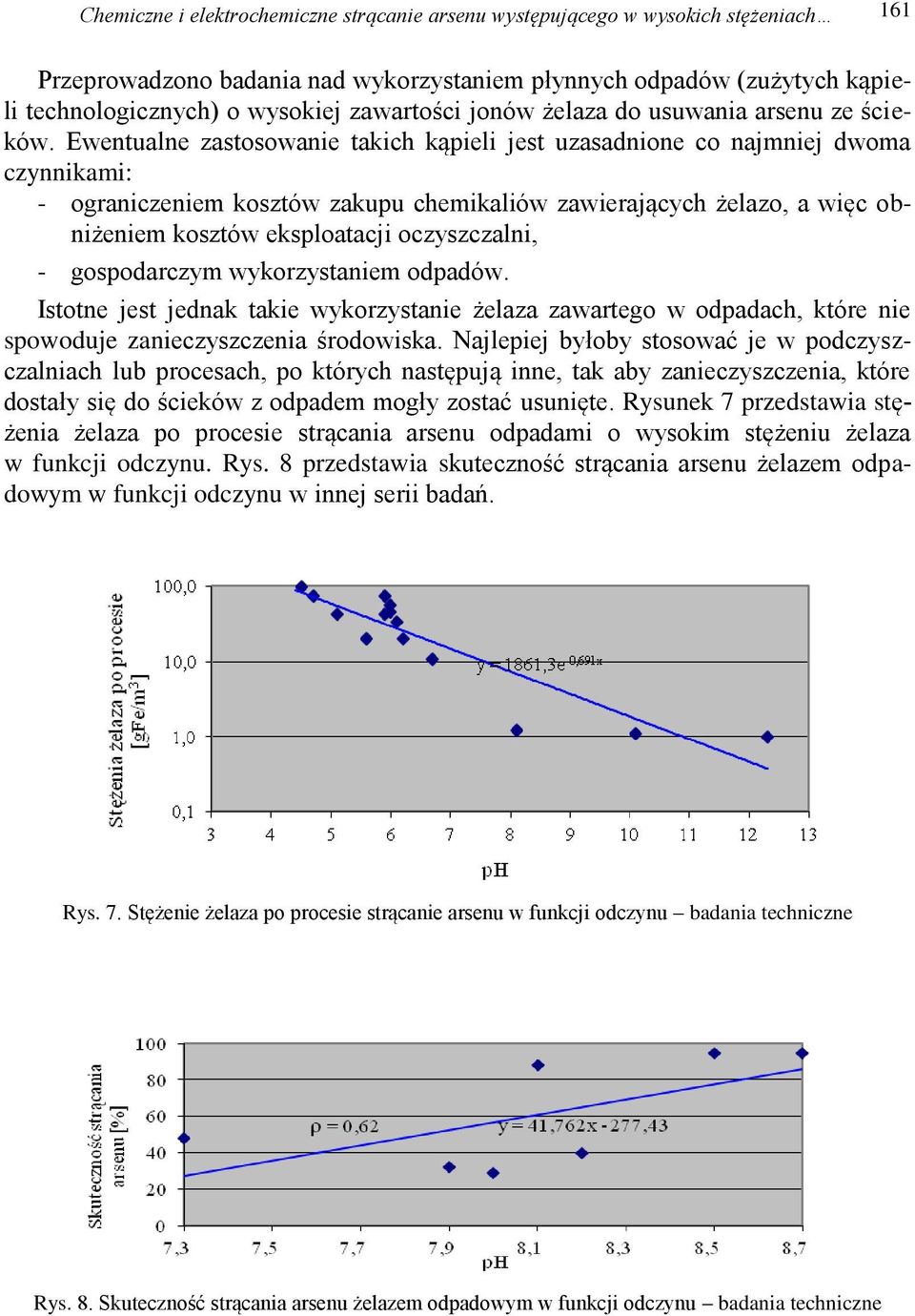 Ewentualne zastosowanie takich kąpieli jest uzasadnione co najmniej dwoma czynnikami: - ograniczeniem kosztów zakupu chemikaliów zawierających żelazo, a więc obniżeniem kosztów eksploatacji