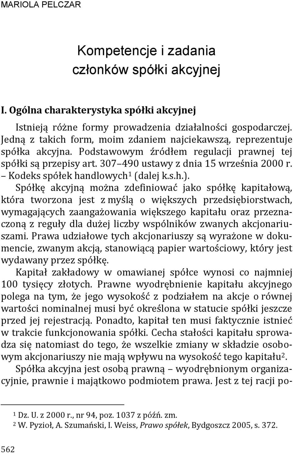 Kodeks spółek handlowych 1 (dalej k.s.h.).