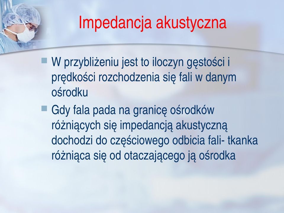 granicę ośrodków różniących się impedancją akustyczną dochodzi do