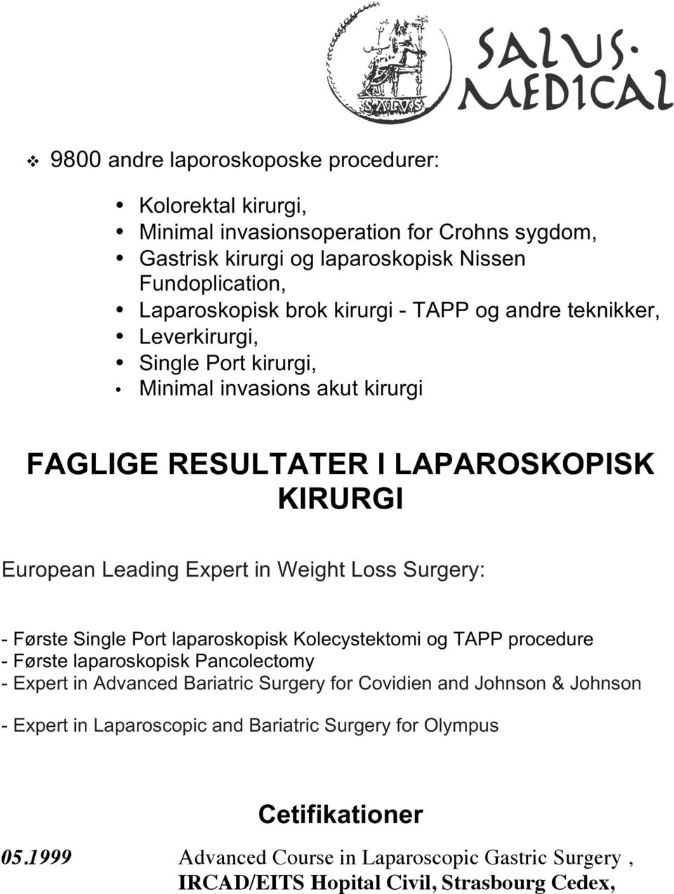 EuropeanLeadingExpertinWeightLossSurgery: UFørsteSinglePortlaparoskopiskKolecystektomiogTAPPprocedure UFørstelaparoskopiskPancolectomy