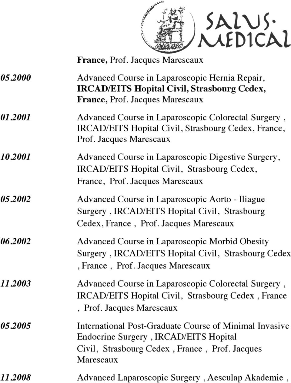 2001 Advanced Course in Laparoscopic Digestive Surgery, IRCAD/EITS Hopital Civil, Strasbourg Cedex, France, Prof. Jacques Marescaux 05.