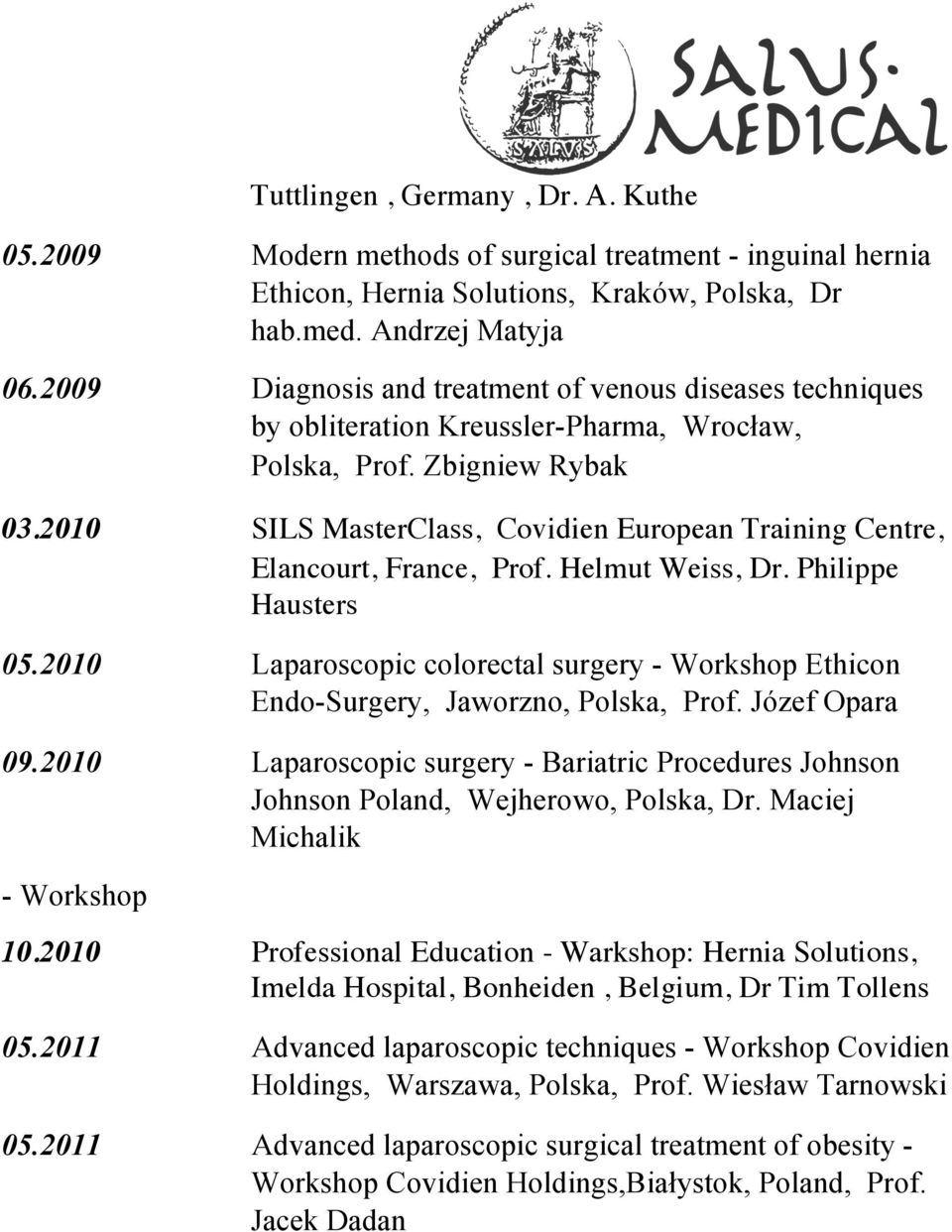 2010 SILS MasterClass, Covidien European Training Centre, Elancourt, France, Prof. Helmut Weiss, Dr. Philippe Hausters 05.