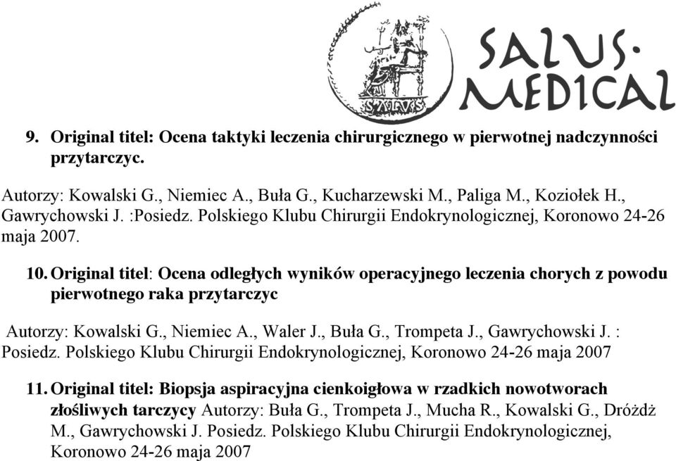 (Original titel: Ocena odległych wyników operacyjnego leczenia chorych z powodu pierwotnego raka przytarczyc Autorzy: Kowalski G., Niemiec A., Waler J., Buła G., Trompeta J., Gawrychowski J.