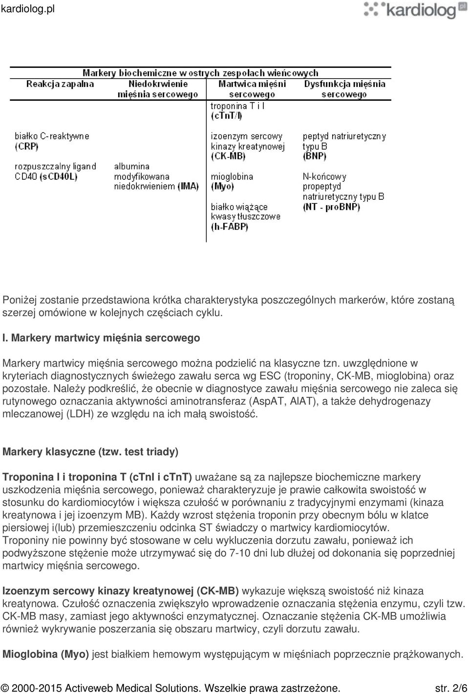 uwzględnione w kryteriach diagnostycznych świeżego zawału serca wg ESC (troponiny, CK-MB, mioglobina) oraz pozostałe.