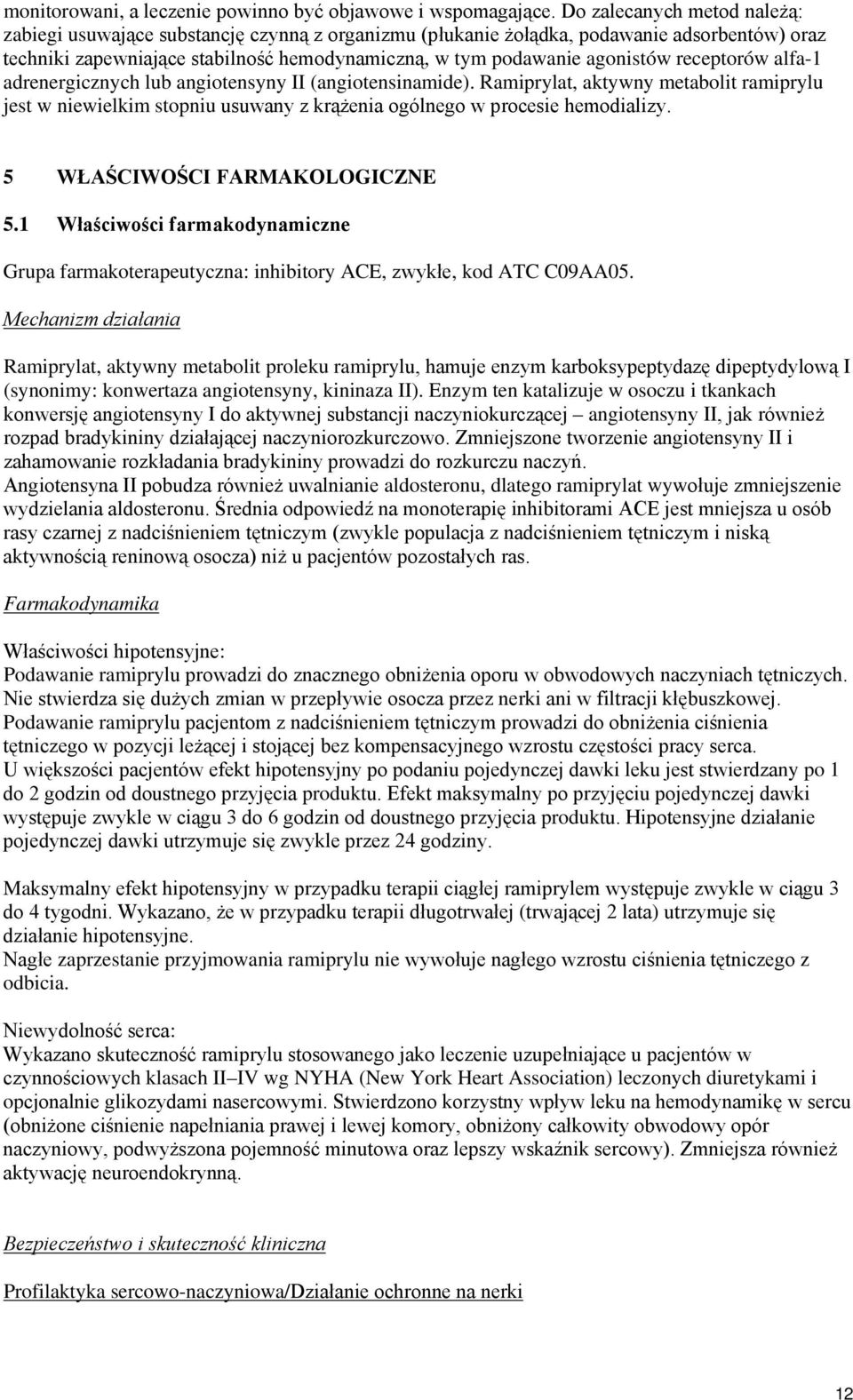 receptorów alfa-1 adrenergicznych lub angiotensyny II (angiotensinamide). Ramiprylat, aktywny metabolit ramiprylu jest w niewielkim stopniu usuwany z krążenia ogólnego w procesie hemodializy.