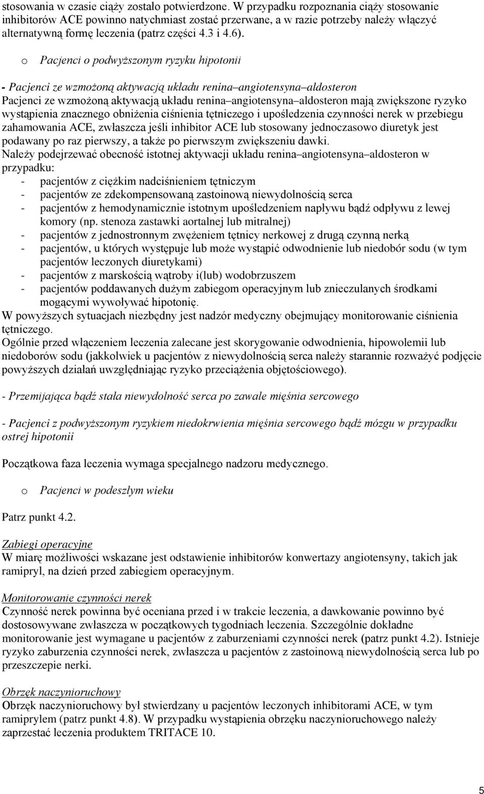 o Pacjenci o podwyższonym ryzyku hipotonii - Pacjenci ze wzmożoną aktywacją układu renina angiotensyna aldosteron Pacjenci ze wzmożoną aktywacją układu renina angiotensyna aldosteron mają zwiększone