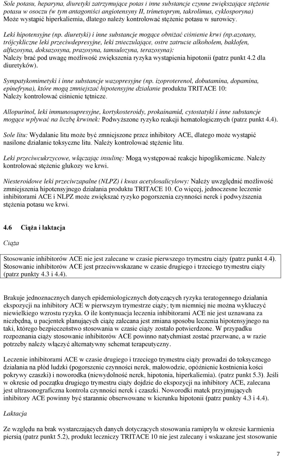 azotany, trójcykliczne leki przeciwdepresyjne, leki znieczulające, ostre zatrucie alkoholem, baklofen, alfuzosyna, doksazosyna, prazosyna, tamsulozyna, terazosyna): Należy brać pod uwagę możliwość