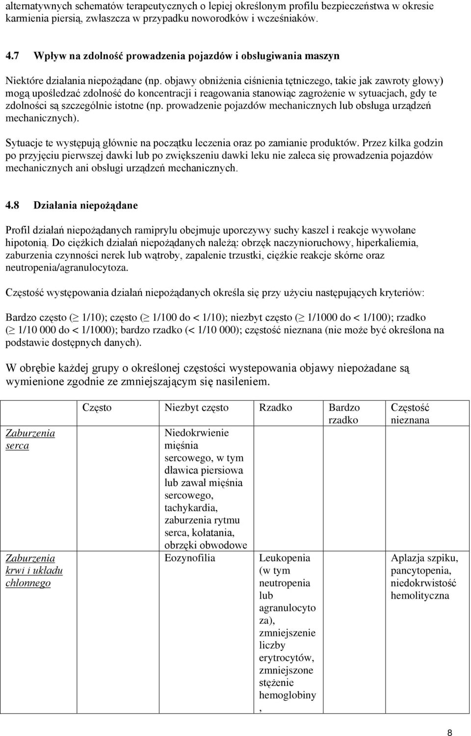 objawy obniżenia ciśnienia tętniczego, takie jak zawroty głowy) mogą upośledzać zdolność do koncentracji i reagowania stanowiąc zagrożenie w sytuacjach, gdy te zdolności są szczególnie istotne (np.