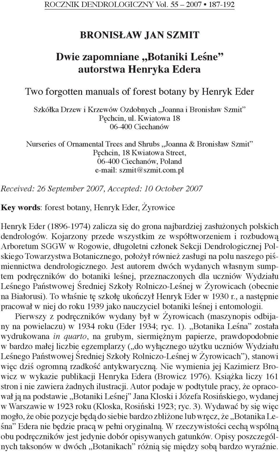 Szmit Pęchcin, ul. Kwiatowa 18 06-400 Ciechanów Nurseries of Ornamental Trees and Shrubs Joanna & Bronisław Szmit Pęchcin, 18 Kwiatowa Street, 06-400 Ciechanów, Poland e-mail: szmit@szmit.com.