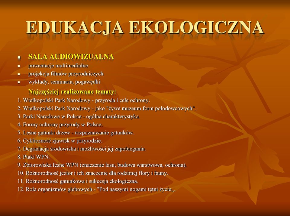 Formy ochrony przyrody w Polsce. 5. Leśne gatunki drzew - rozpoznawanie gatunków. 6. Cykliczność zjawisk w przyrodzie. 7. Degradacja środowiska i możliwości jej zapobiegania. 8. Ptaki WPN. 9.