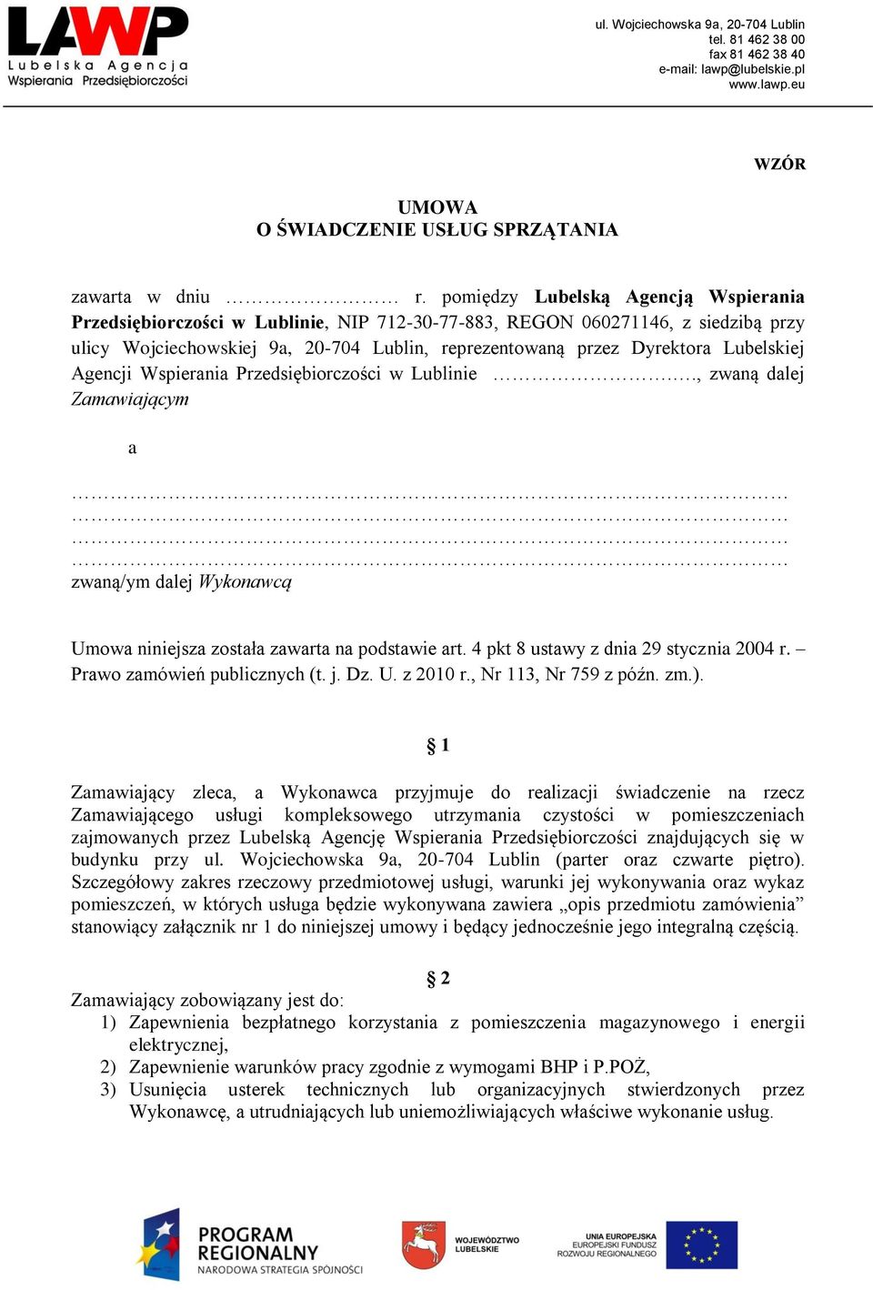 Lubelskiej Agencji Wspierania Przedsiębiorczości w Lublinie.., zwaną dalej Zamawiającym a zwaną/ym dalej Wykonawcą Umowa niniejsza została zawarta na podstawie art.