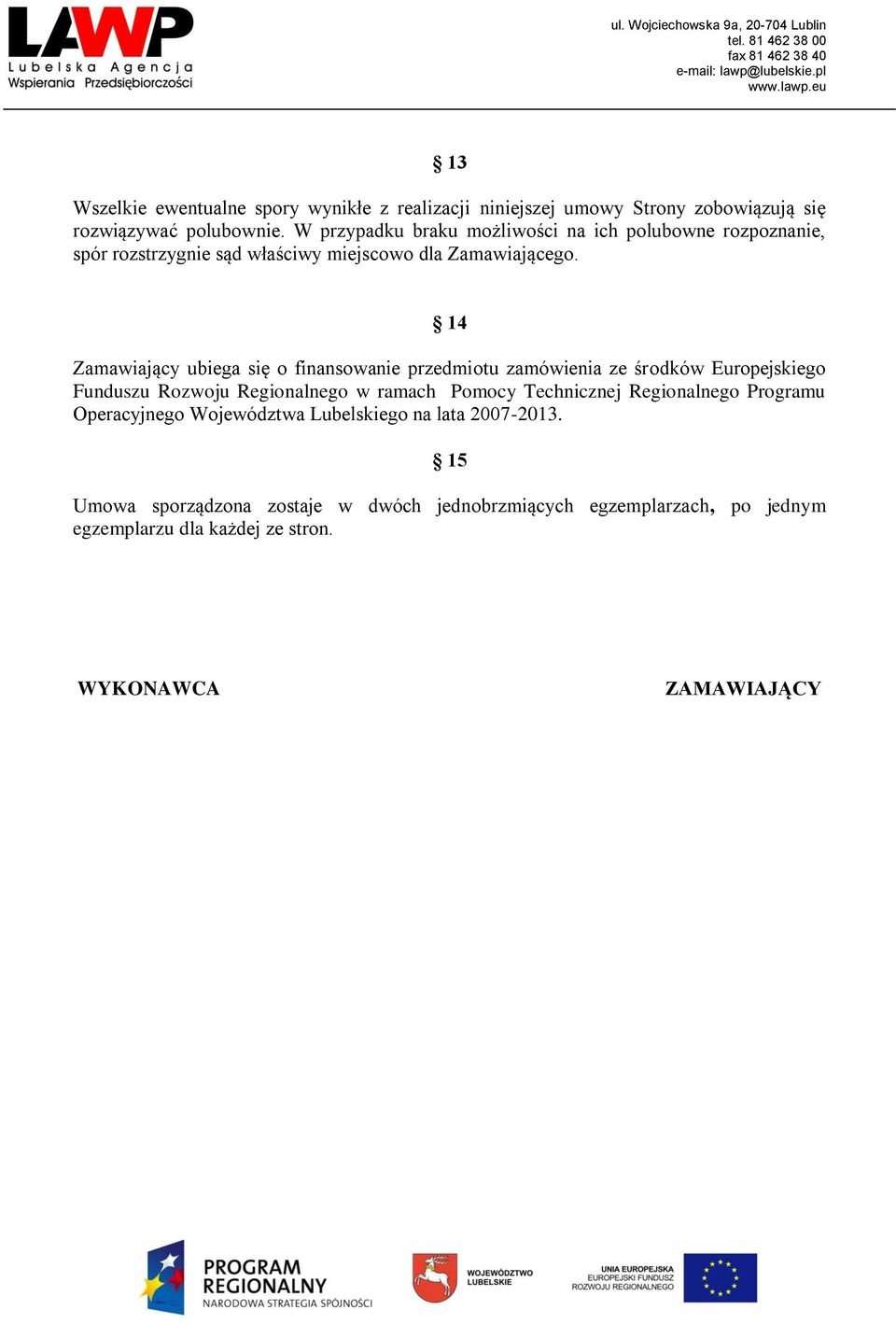 14 Zamawiający ubiega się o finansowanie przedmiotu zamówienia ze środków Europejskiego Funduszu Rozwoju Regionalnego w ramach Pomocy Technicznej