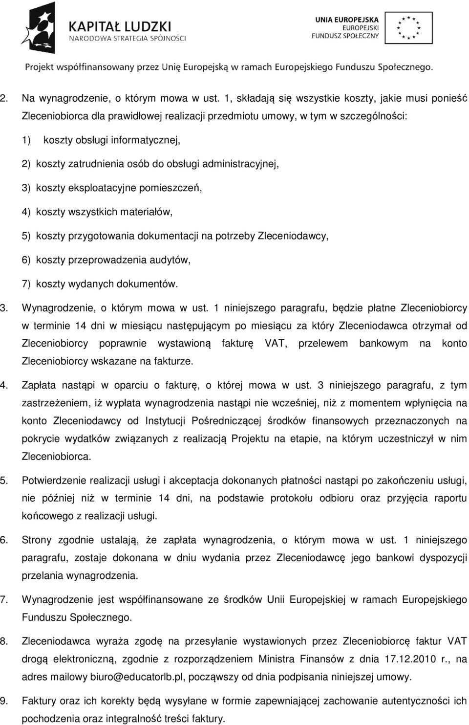 do obsługi administracyjnej, 3) koszty eksploatacyjne pomieszczeń, 4) koszty wszystkich materiałów, 5) koszty przygotowania dokumentacji na potrzeby Zleceniodawcy, 6) koszty przeprowadzenia audytów,