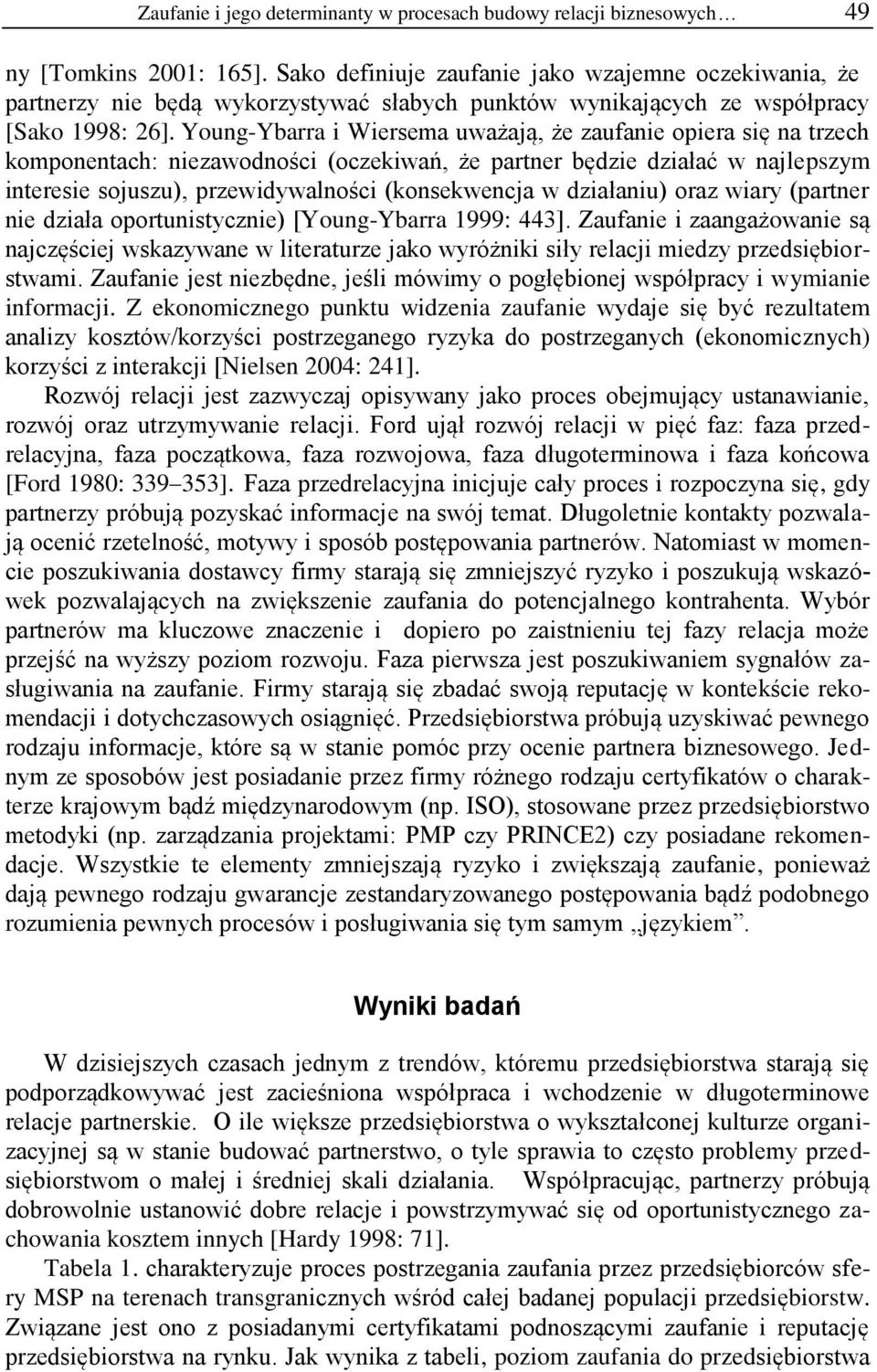 Young-Ybarra i Wiersema uważają, że zaufanie opiera się na trzech komponentach: niezawodności (oczekiwań, że partner będzie działać w najlepszym interesie sojuszu), przewidywalności (konsekwencja w