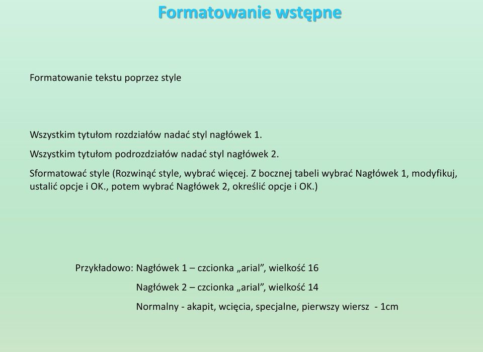 Z bocznej tabeli wybrać Nagłówek 1, modyfikuj, ustalić opcje i OK., potem wybrać Nagłówek 2, określić opcje i OK.