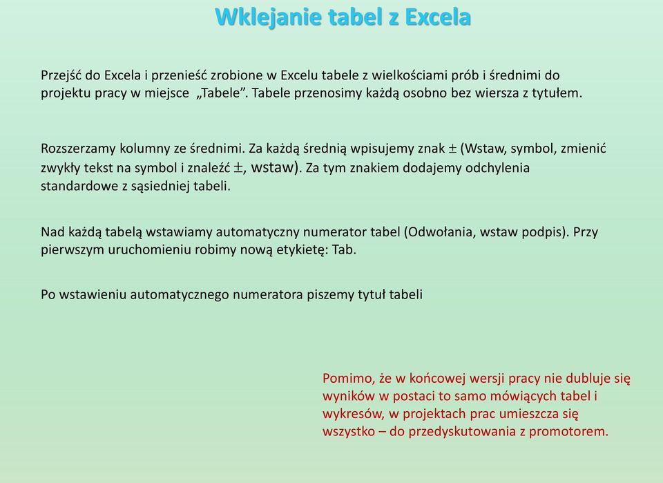 Za tym znakiem dodajemy odchylenia standardowe z sąsiedniej tabeli. Nad każdą tabelą wstawiamy automatyczny numerator tabel (Odwołania, wstaw podpis).