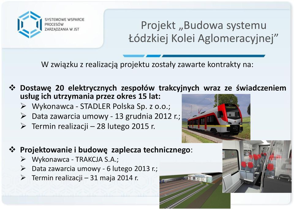 STADLER Polska Sp. z o.o.; Data zawarcia umowy - 13 grudnia 2012 r.; Termin realizacji 28 lutego 2015 r.