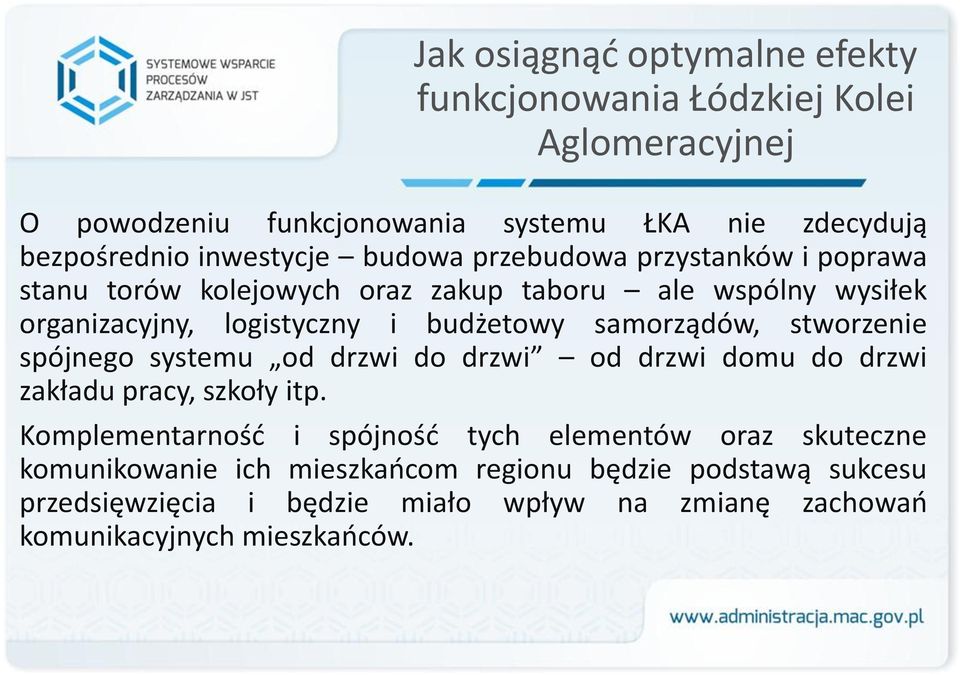 samorządów, stworzenie spójnego systemu od drzwi do drzwi od drzwi domu do drzwi zakładu pracy, szkoły itp.