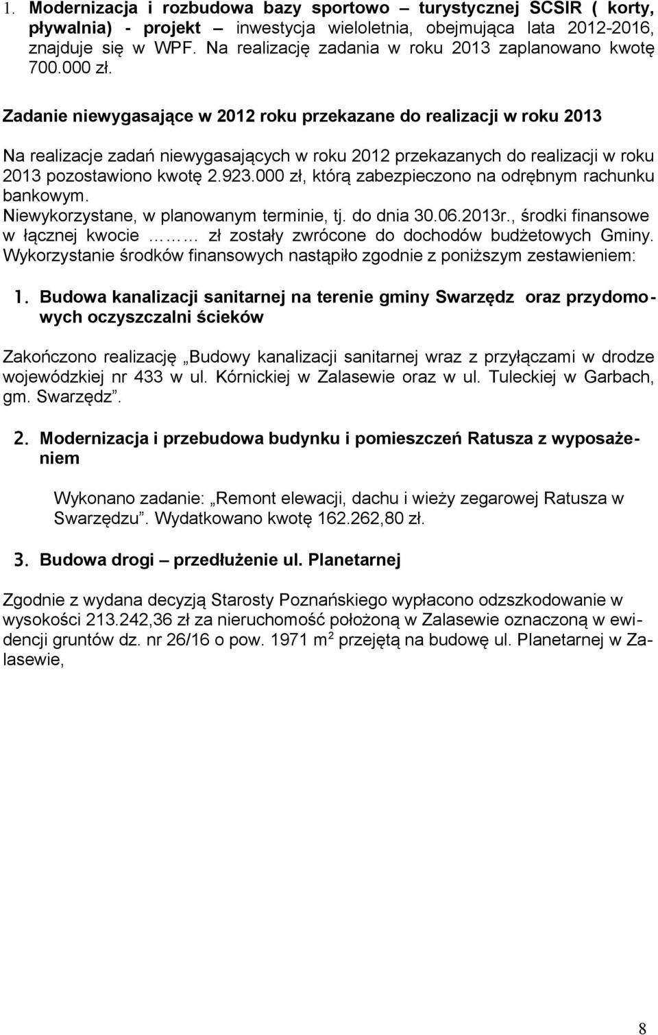 Zadanie niewygasające w 2012 roku przekazane do realizacji w roku 2013 Na realizacje zadań niewygasających w roku 2012 przekazanych do realizacji w roku 2013 pozostawiono kwotę 2.923.