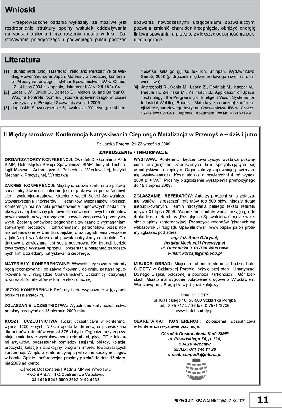 spawania nowoczesnymi urządzeniami spawalniczymi pozwala zmienić charakter krzepnięcia, obniżyć energię liniową spawania, a przez to zwiększyć odporność na pęknięcia gorące.