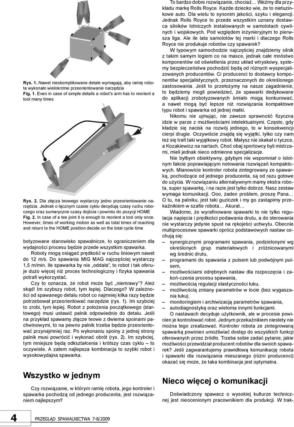 In case of a tee joint it is enough to reorient a tool only once.