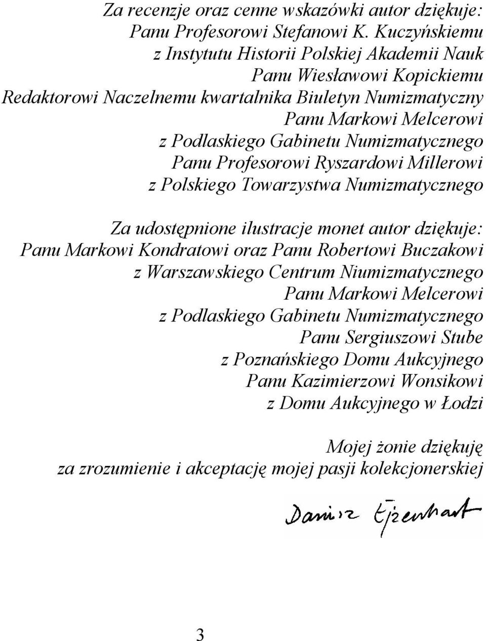 Numizmatycznego Panu Profesorowi Ryszardowi Millerowi z Polskiego Towarzystwa Numizmatycznego Za udostępnione ilustracje monet autor dziękuje: Panu Markowi Kondratowi oraz Panu Robertowi