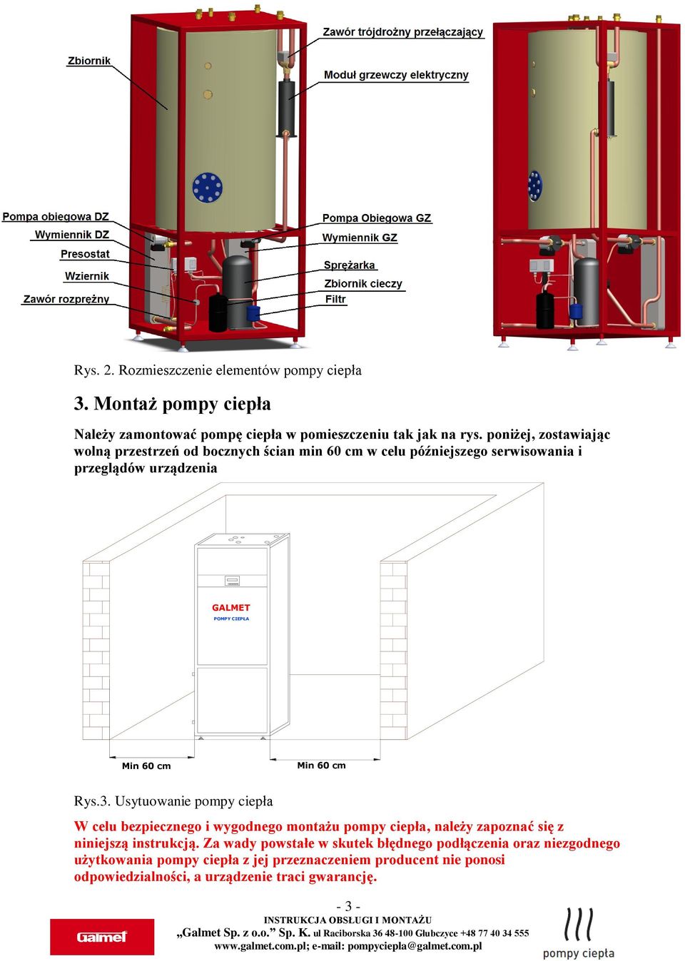 Min 60 cm Rys.3. Usytuowanie pompy ciepła W celu bezpiecznego i wygodnego montażu pompy ciepła, należy zapoznać się z niniejszą instrukcją.