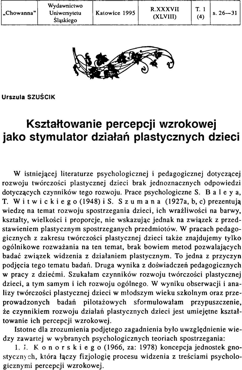 jednoznacznych odpowiedzi dotyczących czynników tego rozwoju. Prace psychologiczne S. B a 1 e y a, T. Witwickiego (1948) is.