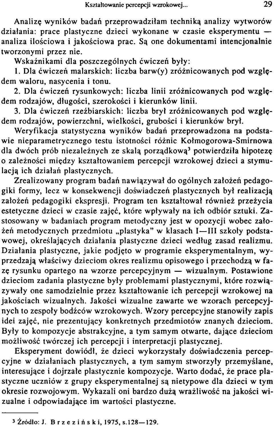 Są one dokum entam i intencjonalnie tw orzonym i przez nie. W skaźnikam i dla poszczególnych ćw iczeń były: 1.
