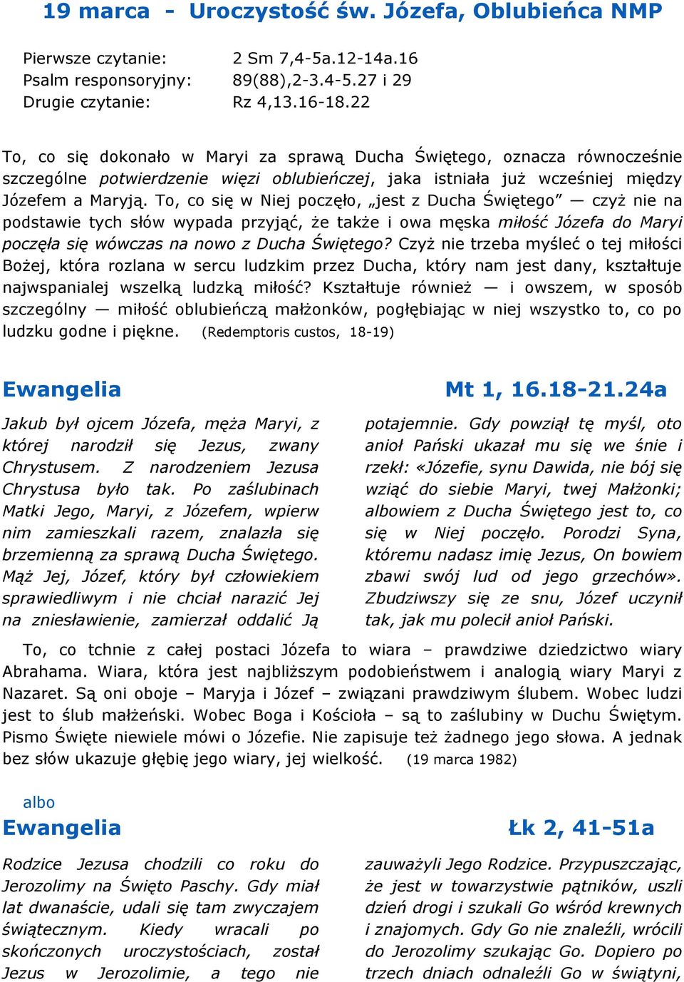 To, co się w Niej poczęło, jest z Ducha Świętego czyż nie na podstawie tych słów wypada przyjąć, że także i owa męska miłość Józefa do Maryi poczęła się wówczas na nowo z Ducha Świętego?