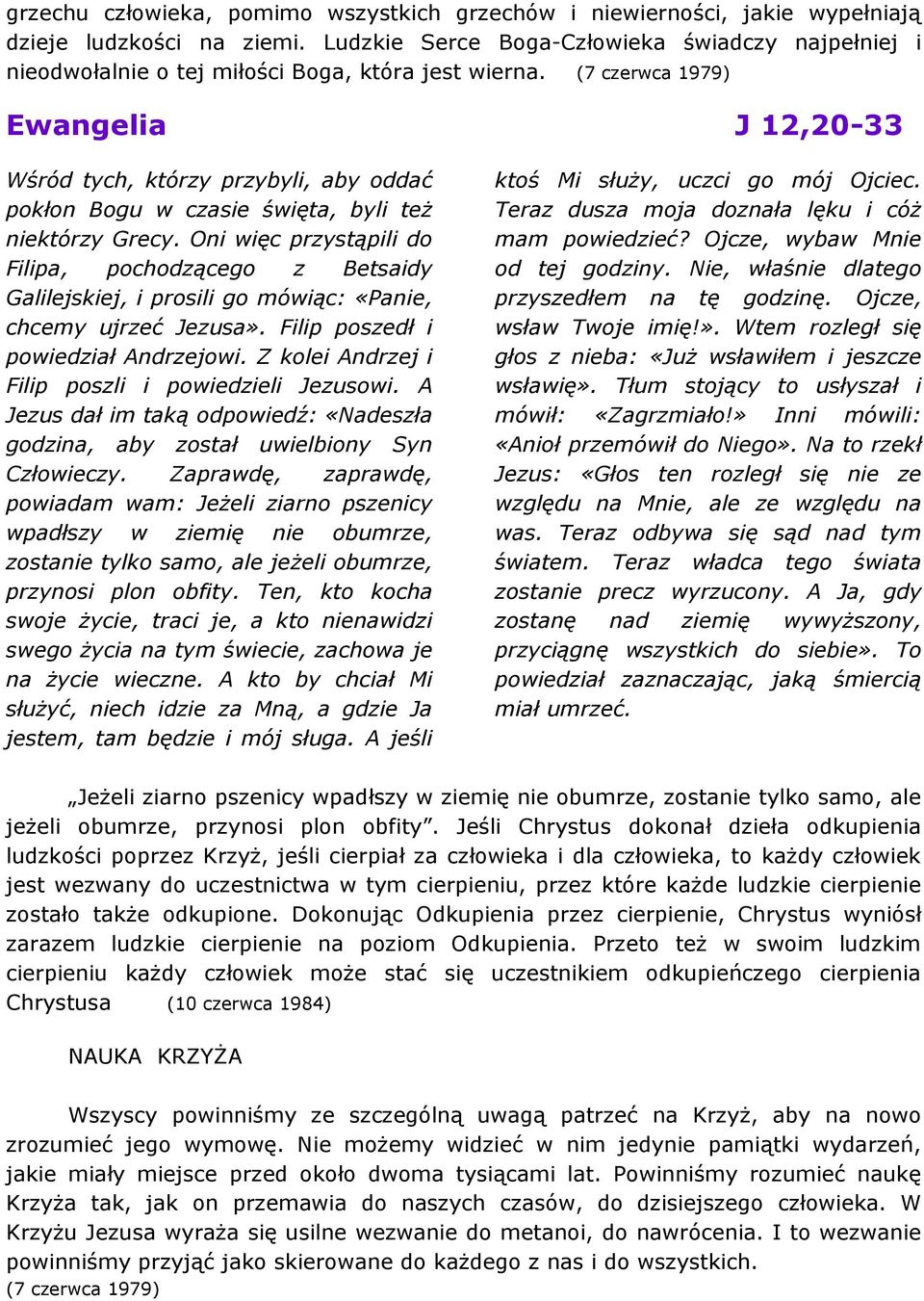(7 czerwca 1979) Ewangelia J 12,20-33 Wśród tych, którzy przybyli, aby oddać pokłon Bogu w czasie święta, byli też niektórzy Grecy.