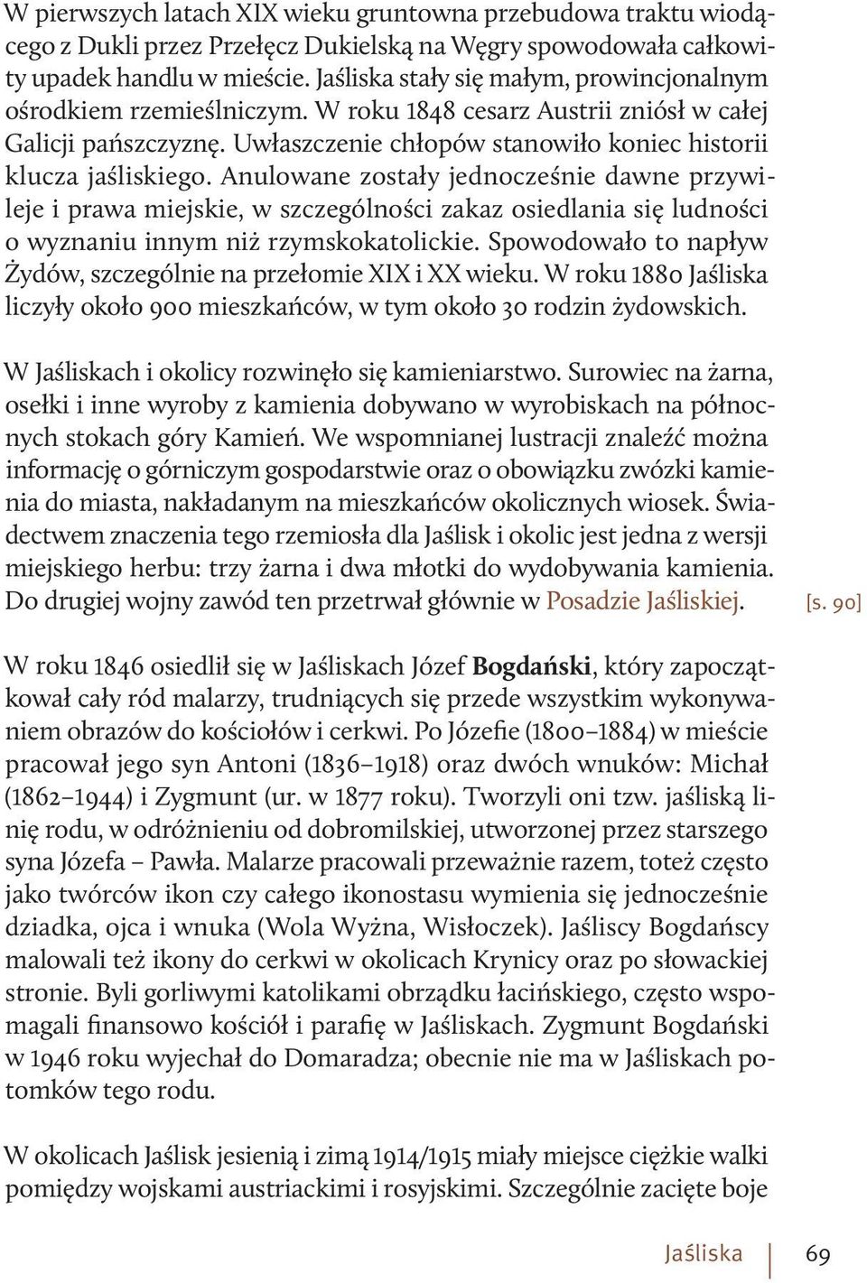 Anulowane zostały jednocześnie dawne przywileje i prawa miejskie, w szczególności zakaz osiedlania się ludności o wyznaniu innym niż rzymskokatolickie.