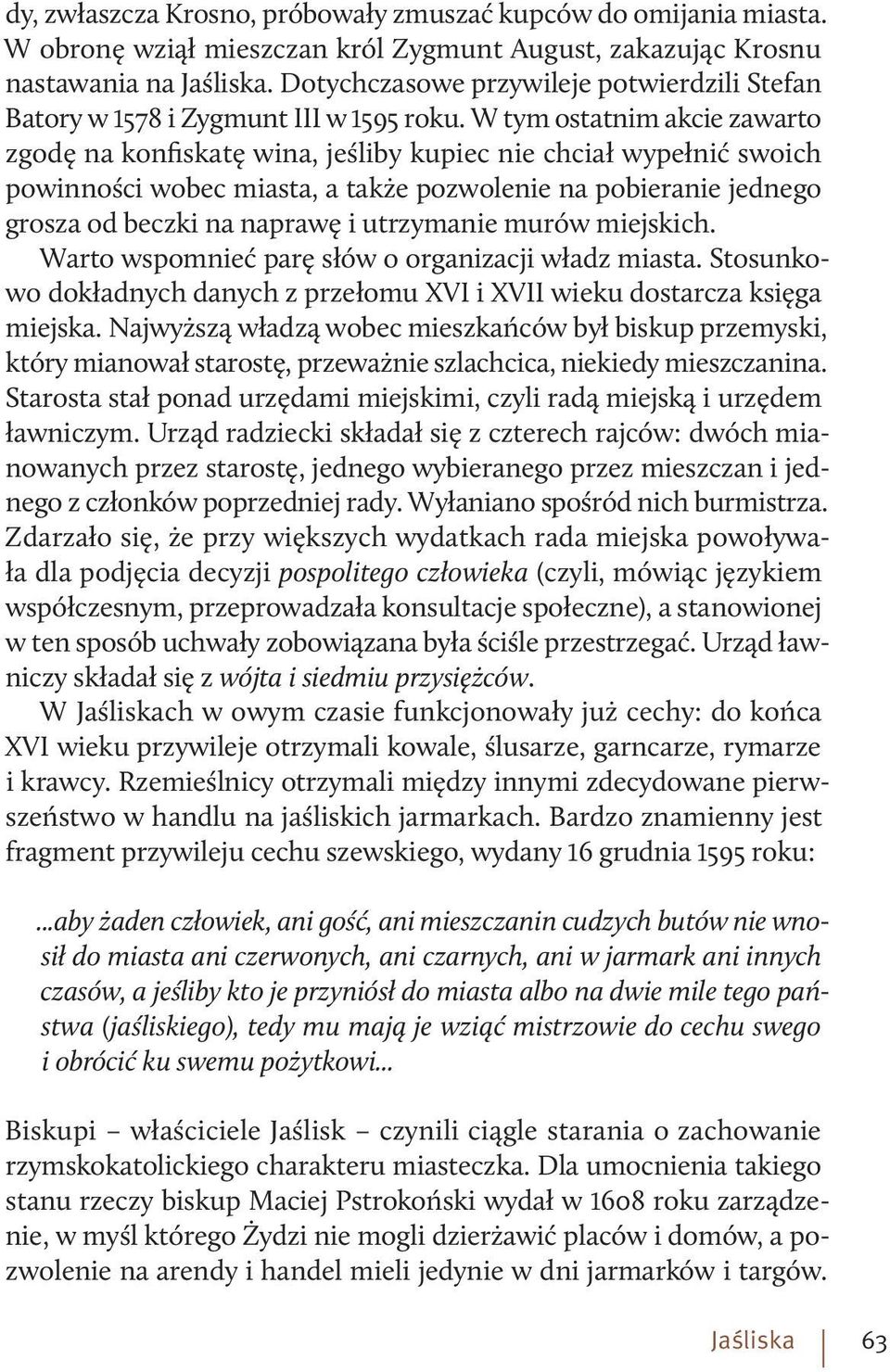 W tym ostatnim akcie zawarto zgodę na konfiskatę wina, jeśliby kupiec nie chciał wypełnić swoich powinności wobec miasta, a także pozwolenie na pobieranie jednego grosza od beczki na naprawę i