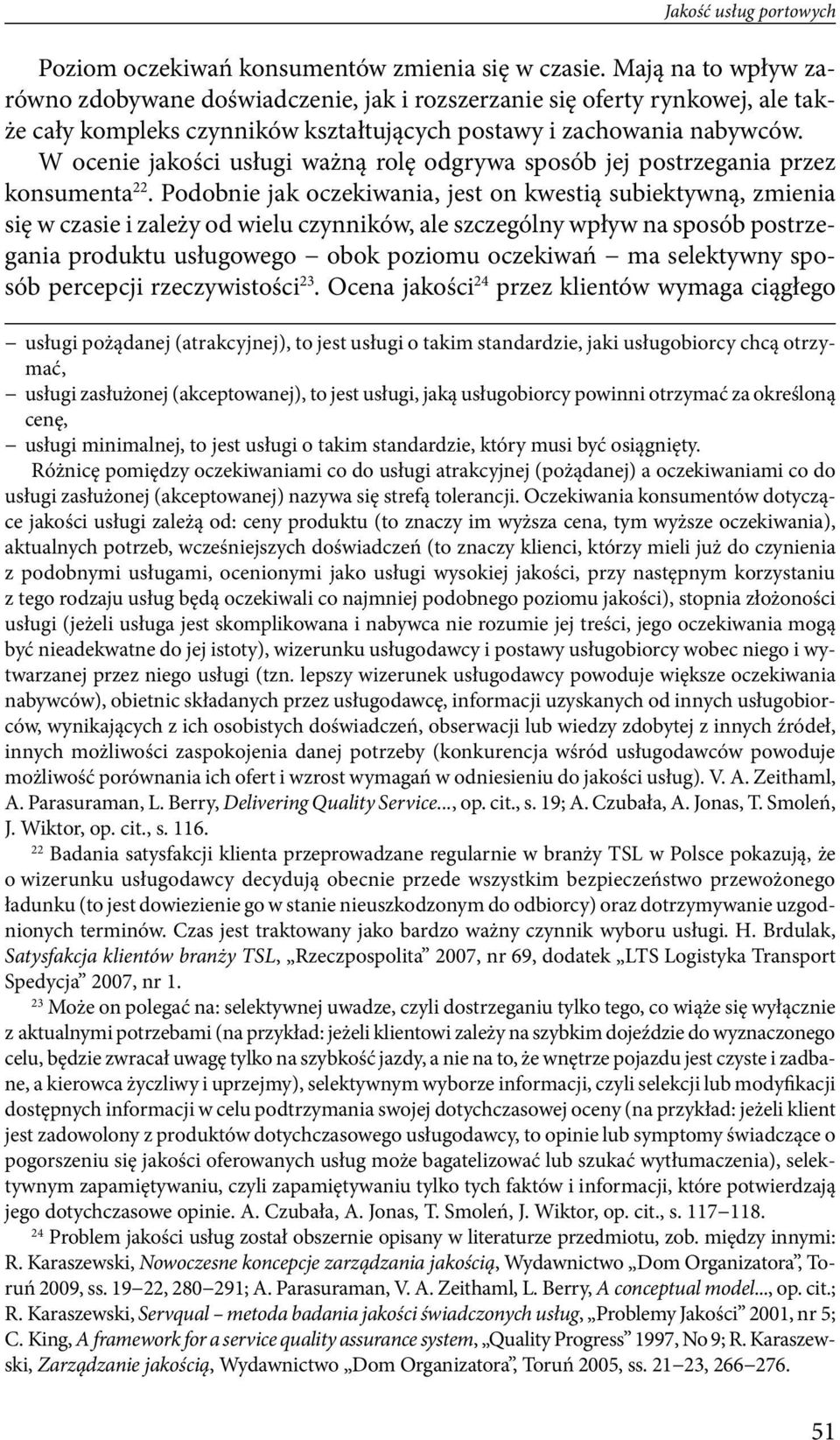 W ocenie jakości usługi ważną rolę odgrywa sposób jej postrzegania przez konsumenta 22.