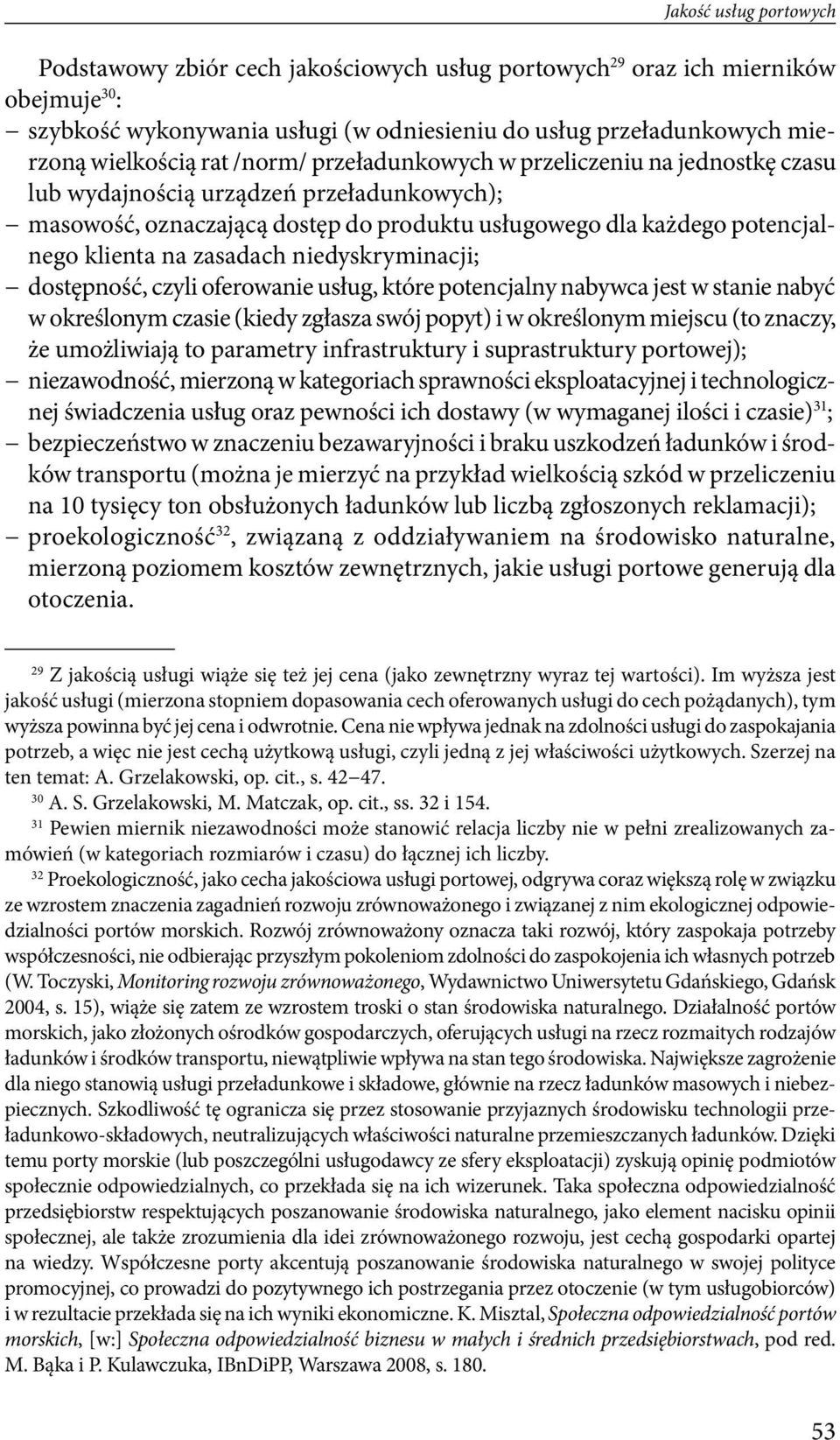 zasadach niedyskryminacji; dostępność, czyli oferowanie usług, które potencjalny nabywca jest w stanie nabyć w określonym czasie (kiedy zgłasza swój popyt) i w określonym miejscu (to znaczy, że